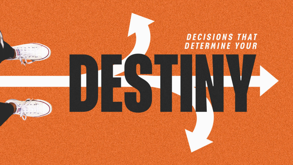 Decisions That Determine Your Destiny