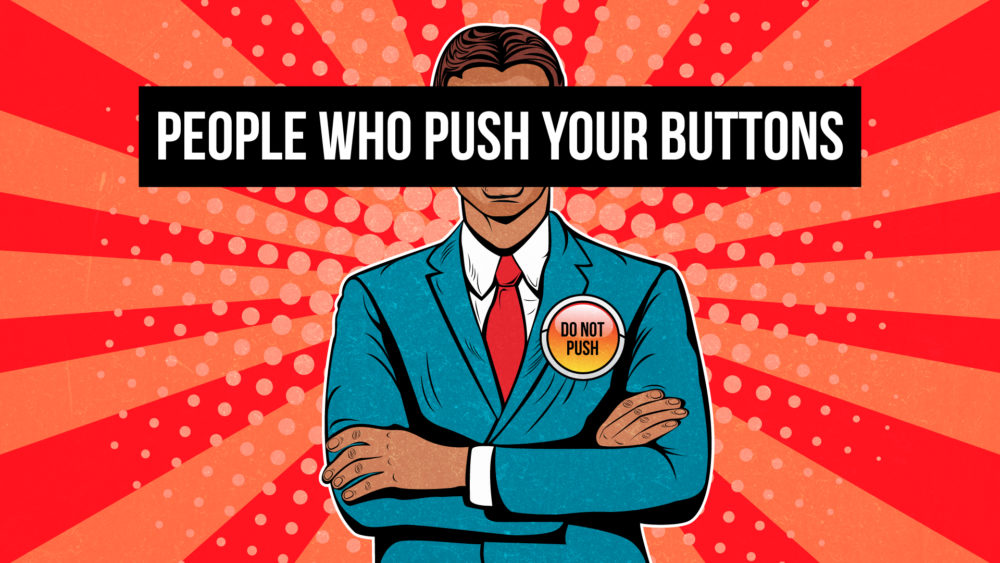 People Who Push Your Buttons