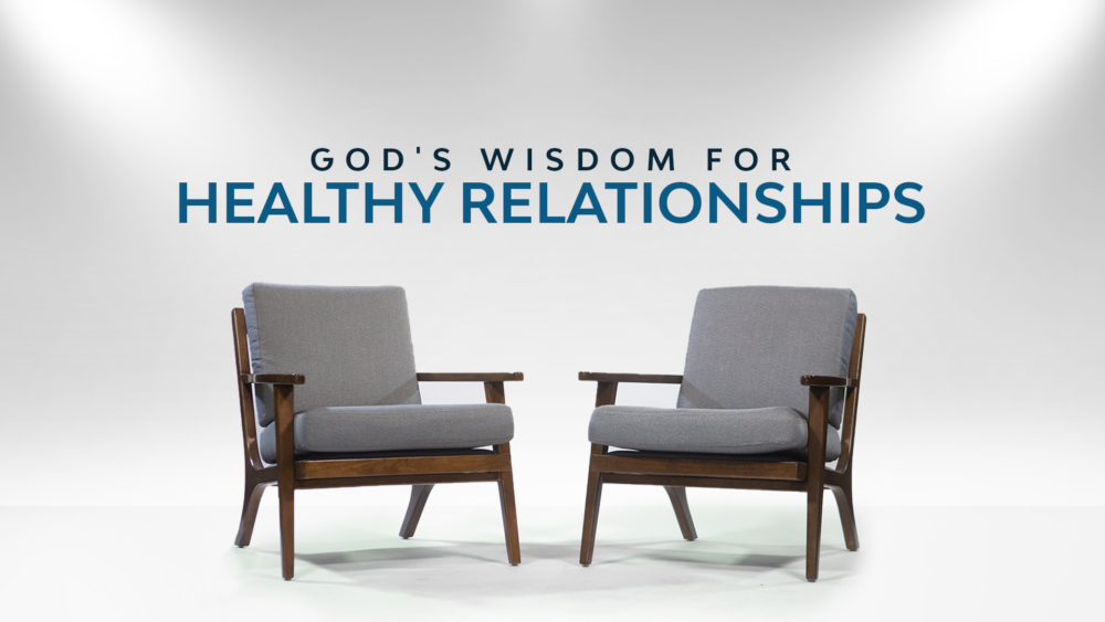 God\'s Wisdom for Healthy Relationships